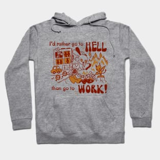 I'd rather go to hell than go to work! Hoodie